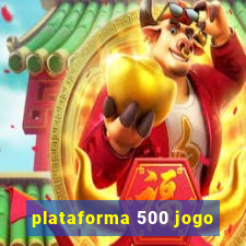 plataforma 500 jogo